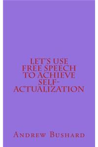 Let's Use Free Speech to Achieve Self-Actualization