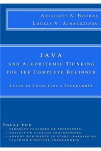 Java and Algorithmic Thinking for the Complete Beginner: Learn to Think Like a Programmer