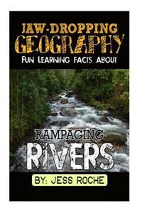 Jaw-Dropping Geography: Fun Learning Facts about Rampaging Rivers: Illustrated Fun Learning for Kids