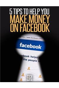 5 Tips to Help You Make Money on Facebook
