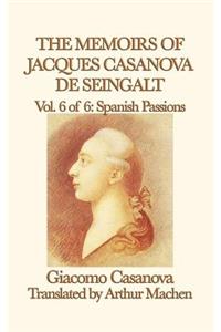 The Memoirs of Jacques Casanova de Seingalt Vol. 6 Spanish Passions