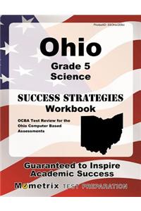 Ohio Grade 5 Science Success Strategies Study Guide: Ocba Test Review for the Ohio Computer Based Assessments
