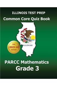 Illinois Test Prep Common Core Quiz Book Parcc Mathematics Grade 3: Revision and Preparation for the Parcc Assessments