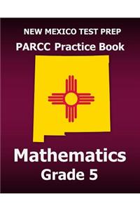 New Mexico Test Prep Parcc Practice Book Mathematics Grade 5: Covers the Common Core State Standards