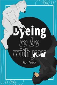 Dyeing To Be With You