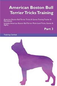 American Boston Bull Terrier Tricks Training American Boston Bull Terrier Tricks & Games Training Tracker & Workbook. Includes