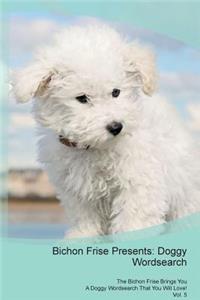 Bichon Frise Presents: Doggy Wordsearch the Bichon Frise Brings You a Doggy Wordsearch That You Will Love! Vol. 5