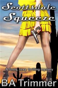 Scottsdale Squeeze: A Romantic Light-Hearted Murder Mystery