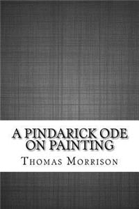 A Pindarick Ode on Painting