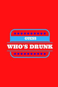Guess Who's Drunk