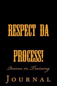 Queens in Training Journal: Respect Da Process