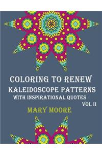 COLORING TO RENEW - Kaleidoscope Patterns With Inspirational Quotes