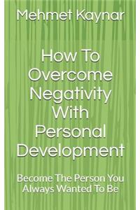 How To Overcome Negativity With Personal Development