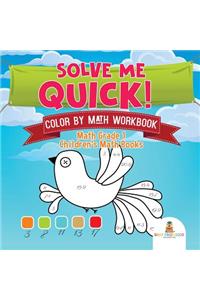 Solve Me Quick! Color by Math Workbook - Math Grade 1 Children's Math Books