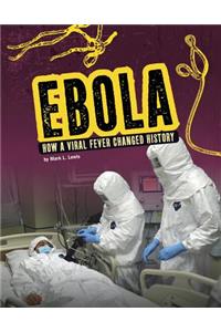 Ebola: How a Viral Fever Changed History
