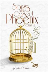Songs of the Caged Phoenix (Volume III)