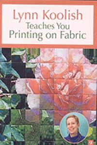 Lynn Koolish Teaches You Printing On Fabric Dvd