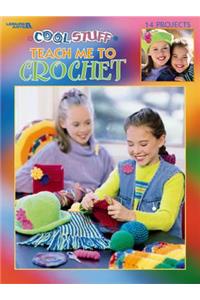 Cool Stuff Teach Me to Crochet (Leisure Arts #3285)