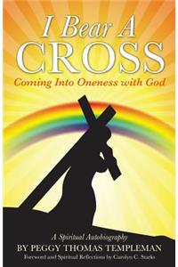 I Bear A Cross: Coming Into Oneness with God