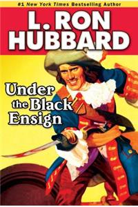 Under the Black Ensign: A Pirate Adventure of Loot, Love and War on the Open Seas