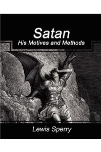 Satan His Motives and Methods