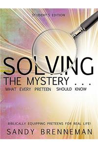 Solving the Mystery . . . What Every Preteen Should Know - Student's Edition