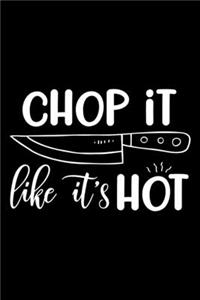 Chop It like It's Hot