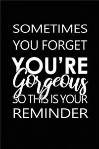 Sometimes You Forget You're Gorgeous