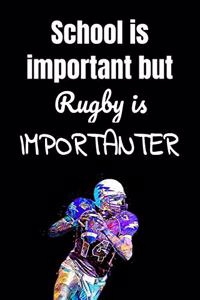 School is important but rugby is importanter