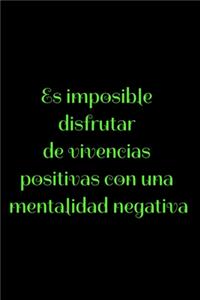 Es imposible disfrutar de vivencias positivas con una mentalidad negativa