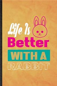 Life Is Better with a Rabbit