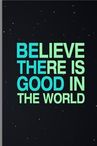Believe There Is Good In The World