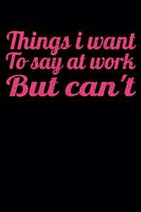 Things I Want To Say At Work But I Can't
