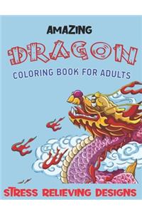 Amazing Dragon Coloring Book for Adults Stress Relieving Designs