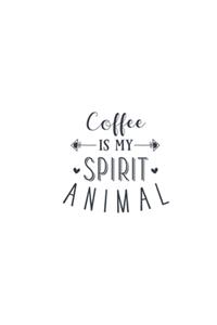 Coffee Is My Spirit Animal