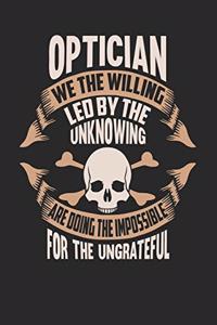 Optician We The Willing Led By The Unknowing Are Doing The Impossible For The Ungrateful