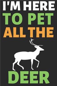I'm Here To Pet All The Deer