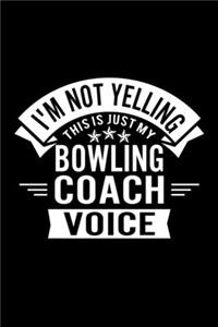 I'm Not Yelling This Is Just My Bowling Coach Voice