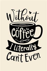 Without Coffee I Literally Cant Even