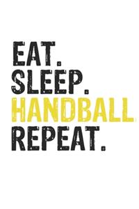 Eat Sleep Handball Repeat Best Gift for Handball Fans Notebook A beautiful