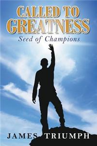 Called to Greatness: Seeds of Champions