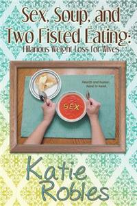 Sex, Soup, and Two Fisted Eating