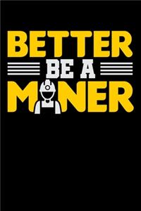 Better Be A Miner