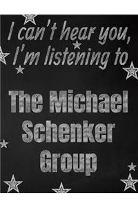 I can't hear you, I'm listening to The Michael Schenker Group creative writing lined notebook