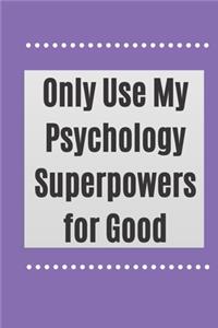 Only Use My Psychology Superpowers for Good