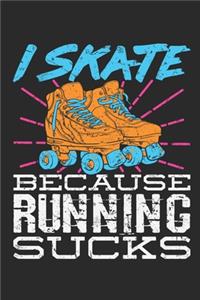 I Skate Because Running Sucks