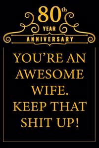 80th Year Anniversary You're An Awesome Wife Keep That Shit Up