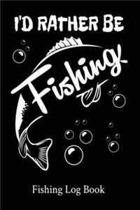 I'd Rather Be Fishing Fishing Log Book