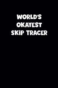 World's Okayest Skip Tracer Notebook - Skip Tracer Diary - Skip Tracer Journal - Funny Gift for Skip Tracer