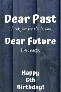 Dear Past Thank you for the lessons. Dear Future I'm ready. Happy 11th Birthday!